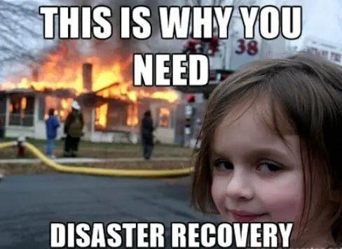 disaster recovery meme featuring disaster girl suggesting you need data backup because things can go wrong unexpectedly