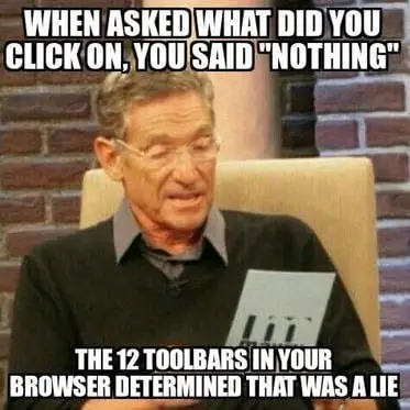 it support meme featuring maury povich pointing out that the 12 toolbars on your browser prove you caused the computer problem